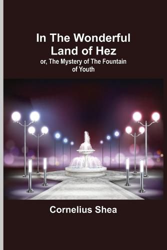 Cover image for In the Wonderful Land of Hez; or, The Mystery of the Fountain of Youth