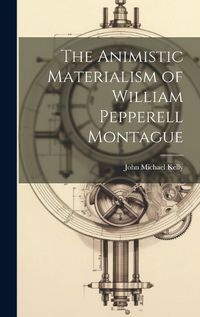 Cover image for The Animistic Materialism of William Pepperell Montague