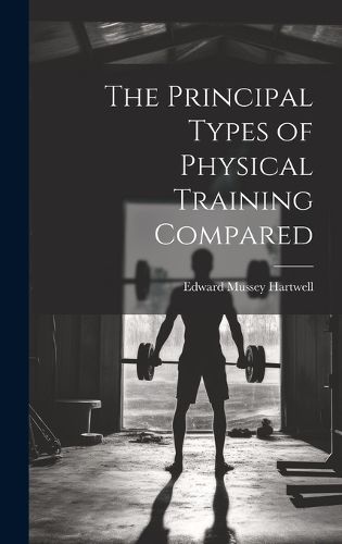 Cover image for The Principal Types of Physical Training Compared