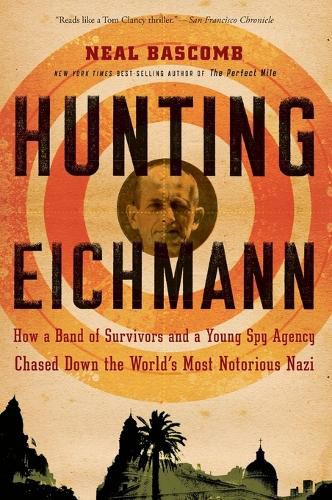 Cover image for Hunting Eichmann: How a Band of Survivors and a Young Spy Agency Chased Down the World's Most Notorious Nazi