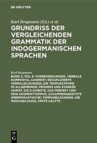 Cover image for Vorbemerkungen, verbale Komposita, Augment, reduplizierte Verbalbildungen, die Tempusstamme im Allgemeinen, Prasens und starker Aorist, die s-Aoriste, das Perfekt und sein Augmenttempus, zusammengesetzte (periphrastische) Tempusbildungen, die Modusbildung