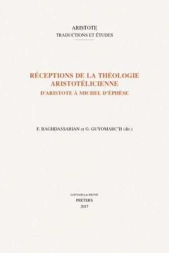 Cover image for Receptions de la theologie aristotelicienne: D'Aristote a Michel d'Ephese