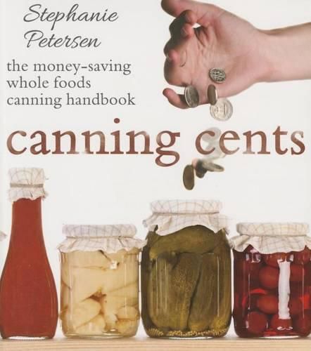 Cover image for Canning Cents: The Money-Saving Whole-Foods Canning Handbook