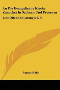 Cover image for An Die Evangelische Kirche Zunachst in Sachsen Und Preussen: Eine Offene Erklarung (1827)