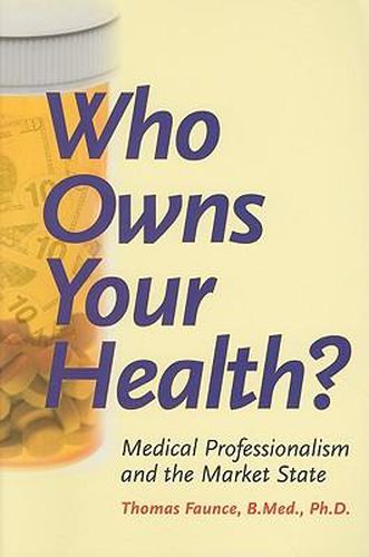 Cover image for Who Owns Your Health?: Medical Professionalism and the Market State