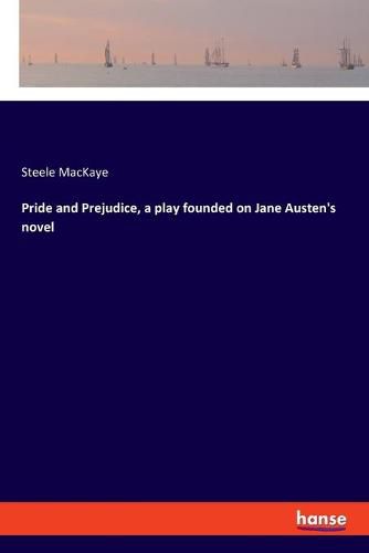 Cover image for Pride and Prejudice, a play founded on Jane Austen's novel