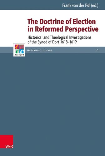 Cover image for The Doctrine of Election in Reformed Perspective: Historical and Theological Investigations of the Synod of Dordt 1618-1619