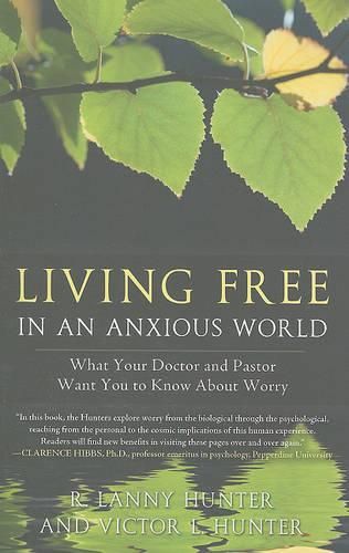 Cover image for Living Free in an Anxious World: What Your Doctor and Pastor Want You to Know about Worry