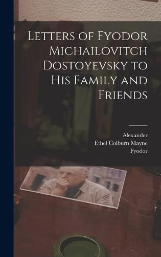 Cover image for Letters of Fyodor Michailovitch Dostoyevsky to His Family and Friends