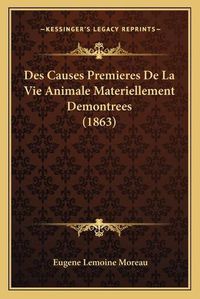 Cover image for Des Causes Premieres de La Vie Animale Materiellement Demontrees (1863)