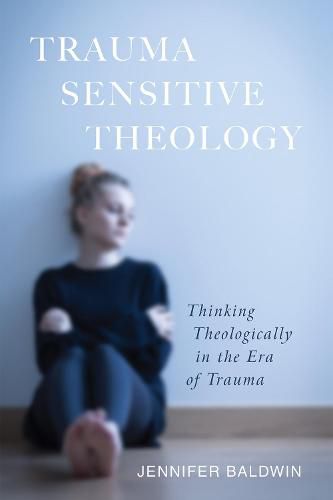 Cover image for Trauma-Sensitive Theology: Thinking Theologically in the Era of Trauma