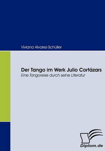 Cover image for Der Tango im Werk Julio Cortazars: Eine Tangoreise durch seine Literatur