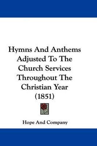 Cover image for Hymns And Anthems Adjusted To The Church Services Throughout The Christian Year (1851)