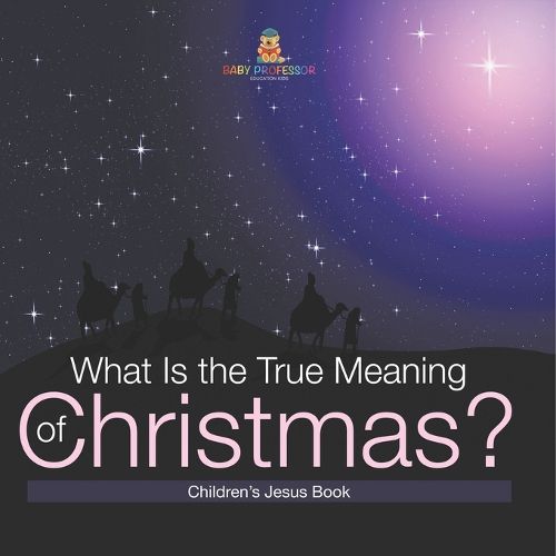 Cover image for What Is the True Meaning of Christmas? Children s Jesus Book