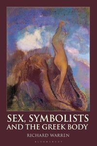 Cover image for Sex, Symbolists and the Greek Body