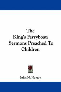 Cover image for The King's Ferryboat: Sermons Preached to Children