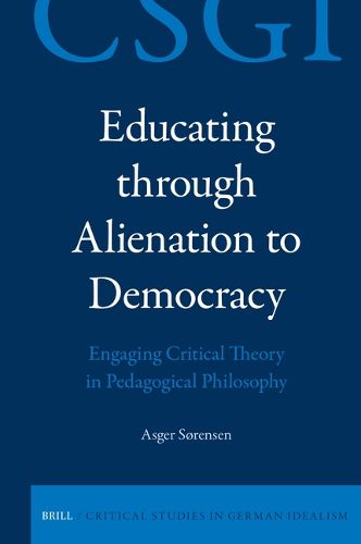 Cover image for Educating through Alienation to Democracy: Engaging Critical Theory in Pedagogical Philosophy
