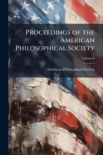 Cover image for Proceedings of the American Philosophical Society, Volume 8