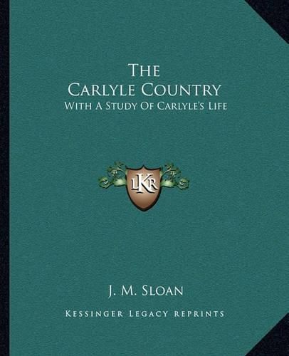 Cover image for The Carlyle Country: With a Study of Carlyle's Life