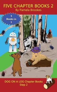 Cover image for Five Chapter Books 2: Sound-Out Phonics Books Help Developing Readers, including Students with Dyslexia, Learn to Read (Step 2 in a Systematic Series of Decodable Books)