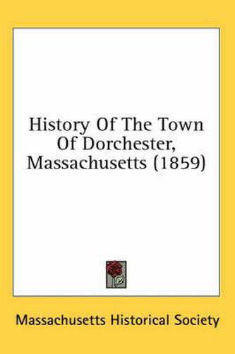 Cover image for History of the Town of Dorchester, Massachusetts (1859)