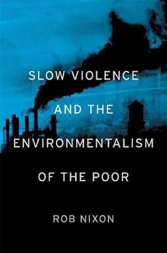 Cover image for Slow Violence and the Environmentalism of the Poor