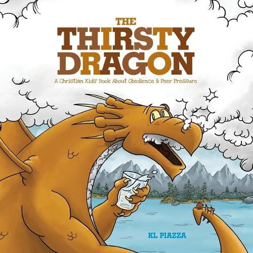 Cover image for The Thirsty Dragon: A Christian Kids' Book About Obedience and Peer Pressure