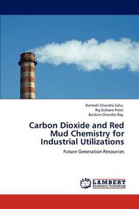 Cover image for Carbon Dioxide and Red Mud Chemistry for Industrial Utilizations
