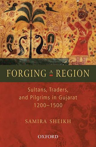 Cover image for Forging a Region: Sultans, Traders, and Pilgrims in Gujarat, 1200-1500