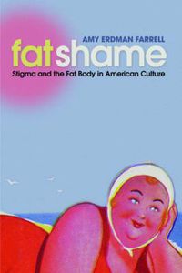 Cover image for Fat Shame: Stigma and the Fat Body in American Culture