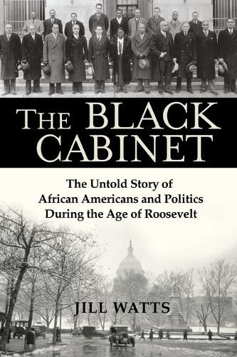 Cover image for The Black Cabinet: The Untold Story of African Americans and Politics During the Age of Roosevelt