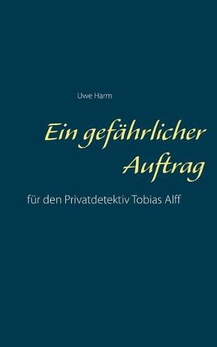 Cover image for Ein gefahrlicher Auftrag: fur den Privatdetektiv Tobias Alff