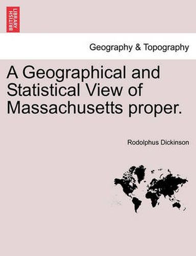 Cover image for A Geographical and Statistical View of Massachusetts Proper.