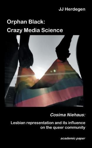 Cover image for Orphan Black: Crazy Media Science: Cosima Niehaus: Lesbian representation and its influence on the queer community