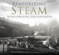 Cover image for Remembering Steam: The End of British Rail Steam in Photographs