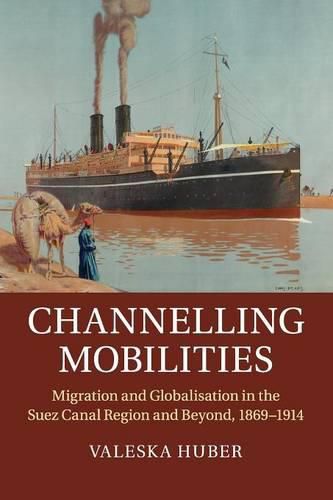 Cover image for Channelling Mobilities: Migration and Globalisation in the Suez Canal Region and Beyond, 1869-1914