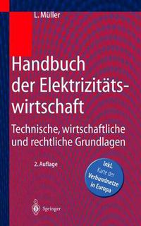 Cover image for Handbuch Der Elektrizitatswirtschaft: Technische, Wirtschaftliche Und Rechtliche Grundlagen