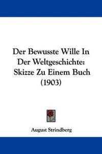 Cover image for Der Bewusste Wille in Der Weltgeschichte: Skizze Zu Einem Buch (1903)