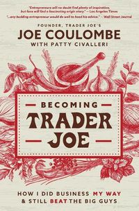 Cover image for Becoming Trader Joe: How I Did Business My Way and Still Beat the Big Guys