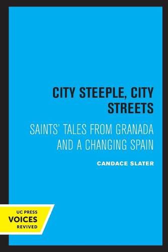 Cover image for City Steeple, City Streets: Saints' Tales from Granada and a Changing Spain