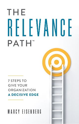 Cover image for The Relevance Path(tm)&#65039;: 7 Steps to Give Your Organization a Decisive Edge