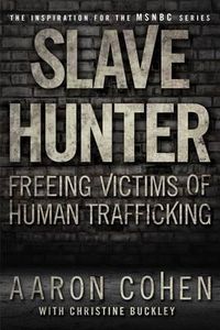 Cover image for Slave Hunter: Freeing Victims of Human Trafficking