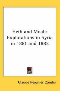 Cover image for Heth and Moab: Explorations in Syria in 1881 and 1882