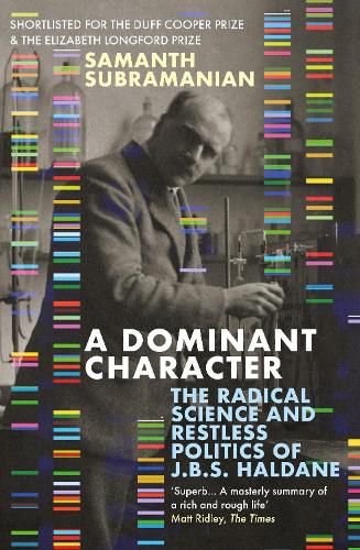A Dominant Character: The Radical Science and Restless Politics of J.B.S. Haldane