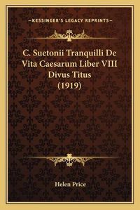 Cover image for C. Suetonii Tranquilli de Vita Caesarum Liber VIII Divus Titus (1919)