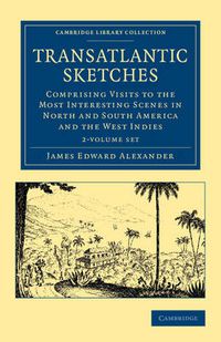 Cover image for Transatlantic Sketches 2 Volume Set: Comprising Visits to the Most Interesting Scenes in North and South America, and the West Indies