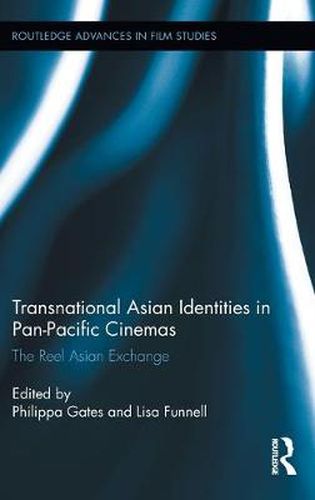 Cover image for Transnational Asian Identities in Pan-Pacific Cinemas: The Reel Asian Exchange