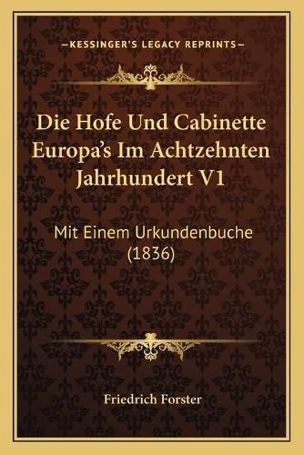 Cover image for Die Hofe Und Cabinette Europa's Im Achtzehnten Jahrhundert V1: Mit Einem Urkundenbuche (1836)