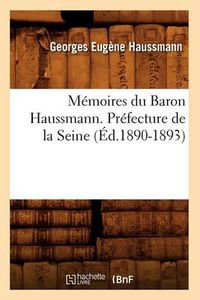 Cover image for Memoires Du Baron Haussmann. Prefecture de la Seine (Ed.1890-1893)