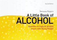 Cover image for A Little Book of Alcohol: Activities to Explore Alcohol Issues with Young People